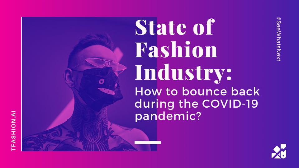 State of Fashion Industry: How to bounce back during the COVID-19 pandemic?